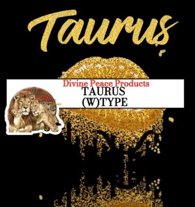 TAURUS BY DIVINE PEACE  (W) TYPE